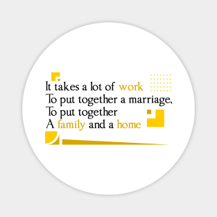 It takes a lot of work to put together, Quote family Magnet